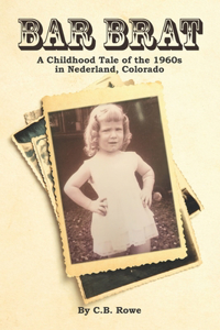 Bar Brat: A Childhood Tale of the 1960s in Nederland, Colorado