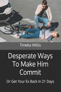 Desperate Ways To Make Him Commit