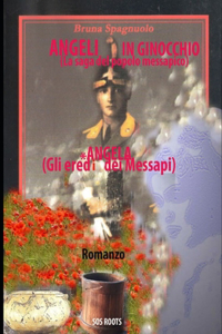 Angeli in ginocchio (la saga del popolo messapico) *Angela (gli eredi dei Messapi)