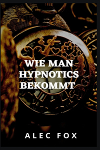 Wie Man Hypnotics Bekommt