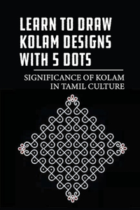 Learn To Draw Kolam Designs With 5 Dots