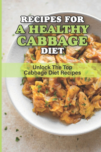 Recipes For A Healthy Cabbage Diet