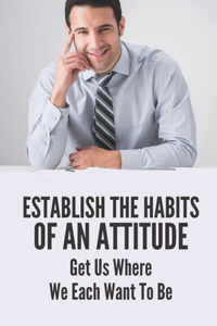 Establish The Habits Of An Attitude