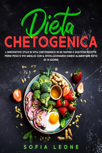 Dieta Chetogenica: L'innovativo Stile di Vita Chetogenico in 85 Rapide e Gustose Ricette. Perdi Peso e Vivi Meglio con il Rivoluzionario Diario Alimentare Keto di 14 G