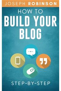 How to Build Your Blog Step-By-Step