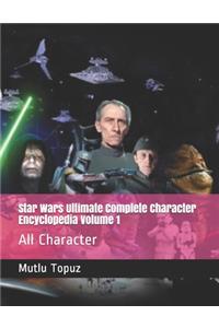 Star Wars Ultimate Complete Character Encyclopedia Volume 1
