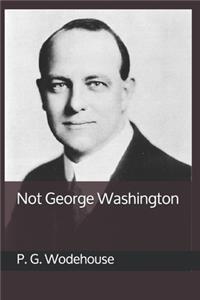 Not George Washington