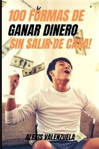 ¡100 Formas de Ganar Dinero Sin Salir de Casa!