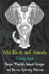 Wild Birds and Animals - Coloring Book - Unique Mandala Animal Designs and Stress Relieving Patterns