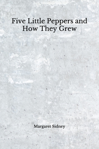 Five Little Peppers and How They Grew