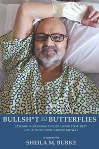 Bullshit to Butterflies: Lessons in Breaking Cycles, Living Your Best Life, and Dying from Cancer Anyway