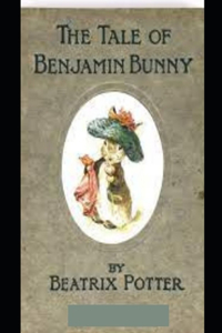 The Tale of Benjamin Bunny (Illustrated)