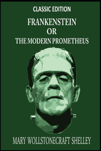 Frankenstein, or the Modern Prometheus