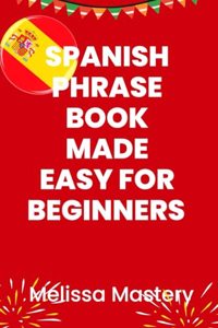 Spanish phrase book made easy for beginners