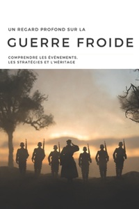 Un Regard Profond sur la Guerre Froide