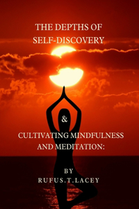 Depths of Self-Discovery & Cultivating Mindfulness and Meditation
