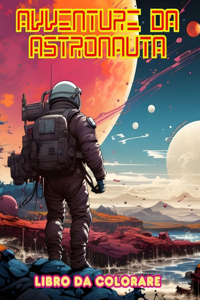 Avventure da astronauta - Libro da colorare - Collezione artistica di disegni spaziali