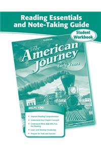 The The American Journey, Reading Essentials and Note-Taking Guide Student Workbook American Journey, Reading Essentials and Note-Taking Guide Student Workbook: Early Years: Reading Essentials and Note-Taking Guide