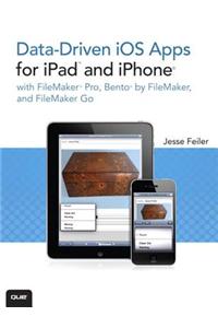 Data-Driven IOS Apps for iPad and iPhone with FileMaker Pro, Bento by FileMaker, and FileMaker Go