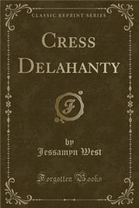 Cress Delahanty (Classic Reprint)