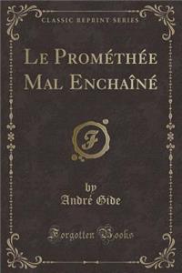 Le Prométhée Mal Enchaîné (Classic Reprint)