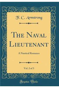 The Naval Lieutenant, Vol. 2 of 3: A Nautical Romance (Classic Reprint)