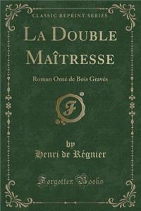 La Double Maï¿½tresse: Roman Ornï¿½ de Bois Gravï¿½s (Classic Reprint)