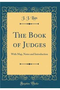 The Book of Judges: With Map, Notes and Introduction (Classic Reprint)