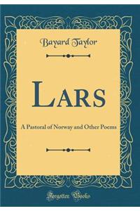 Lars: A Pastoral of Norway and Other Poems (Classic Reprint)