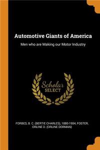 Automotive Giants of America: Men Who Are Making Our Motor Industry