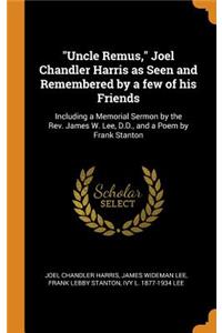 Uncle Remus, Joel Chandler Harris as Seen and Remembered by a few of his Friends
