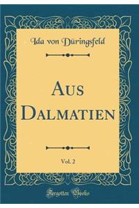 Aus Dalmatien, Vol. 2 (Classic Reprint)