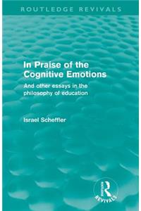 In Praise of the Cognitive Emotions (Routledge Revivals)