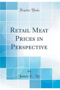 Retail Meat Prices in Perspective (Classic Reprint)