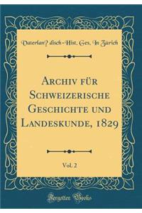 Archiv FÃ¼r Schweizerische Geschichte Und Landeskunde, 1829, Vol. 2 (Classic Reprint)