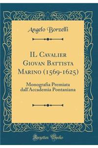 Il Cavalier Giovan Battista Marino (1569-1625): Monografia Premiata Dall'accademia Pontaniana (Classic Reprint)