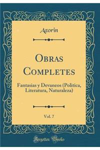 Obras Completes, Vol. 7: Fantasias Y Devaneos (Politica, Literatura, Naturaleza) (Classic Reprint)