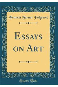 Essays on Art (Classic Reprint)