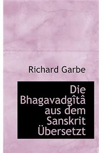 Die Bhagavadgartac Aus Dem Sanskrit Abersetzt