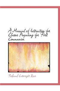 A Manual of Instruction for Classes Preparing for First Communion