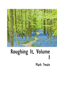 Roughing It, Volume I