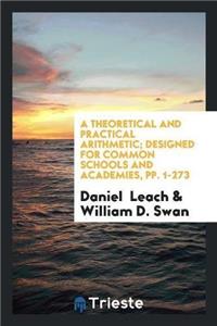 Theoretical and Practical Arithmetic; Designed for Common Schools and Academies, Pp. 1-273