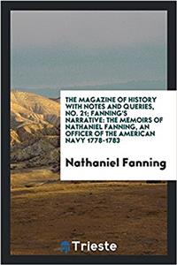 The Magazine of History with Notes and Queries, No. 21; Fanning's Narrative