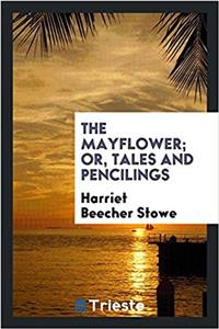 THE MAYFLOWER; OR, TALES AND PENCILINGS