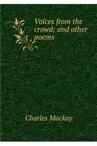 VOICES FROM THE CROWD; AND OTHER POEMS