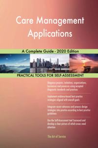 Care Management Applications A Complete Guide - 2020 Edition