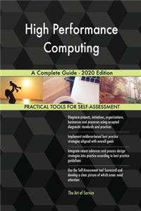 High Performance Computing A Complete Guide - 2020 Edition