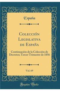 ColecciÃ³n Legislativa de EspaÃ±a, Vol. 69: ContinuaciÃ³n de la ColecciÃ³n de Decretos; Tercer Trimestre de 1856 (Classic Reprint)