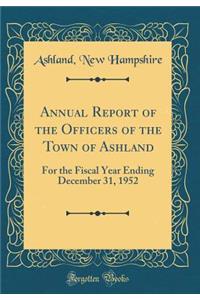 Annual Report of the Officers of the Town of Ashland: For the Fiscal Year Ending December 31, 1952 (Classic Reprint)