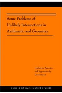 Some Problems of Unlikely Intersections in Arithmetic and Geometry (Am-181)